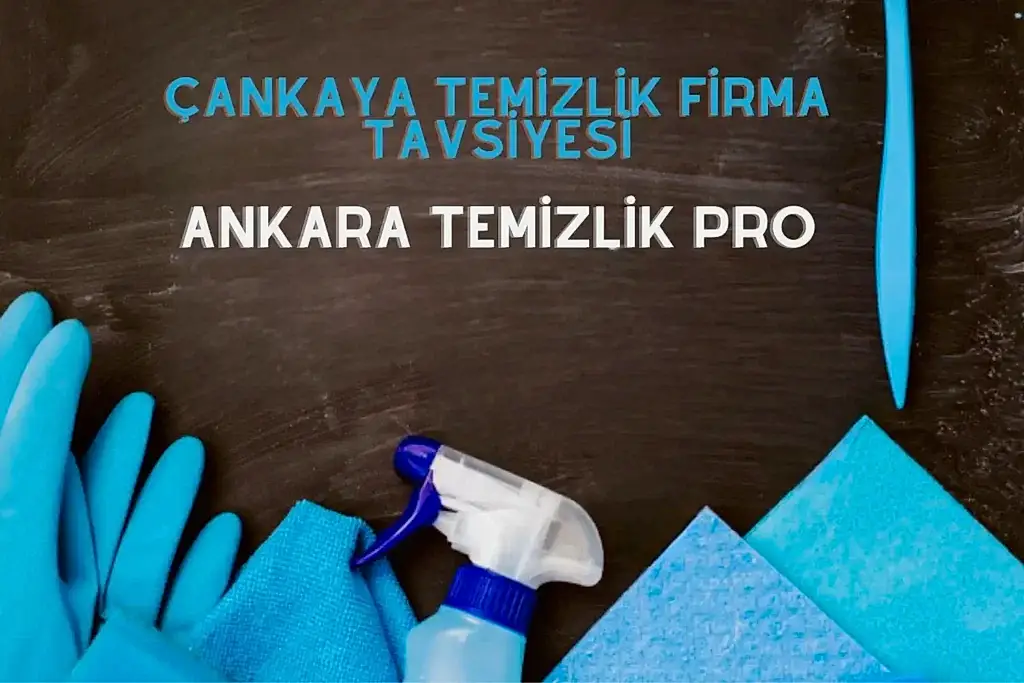 çankaya temizlik firması tavsiye